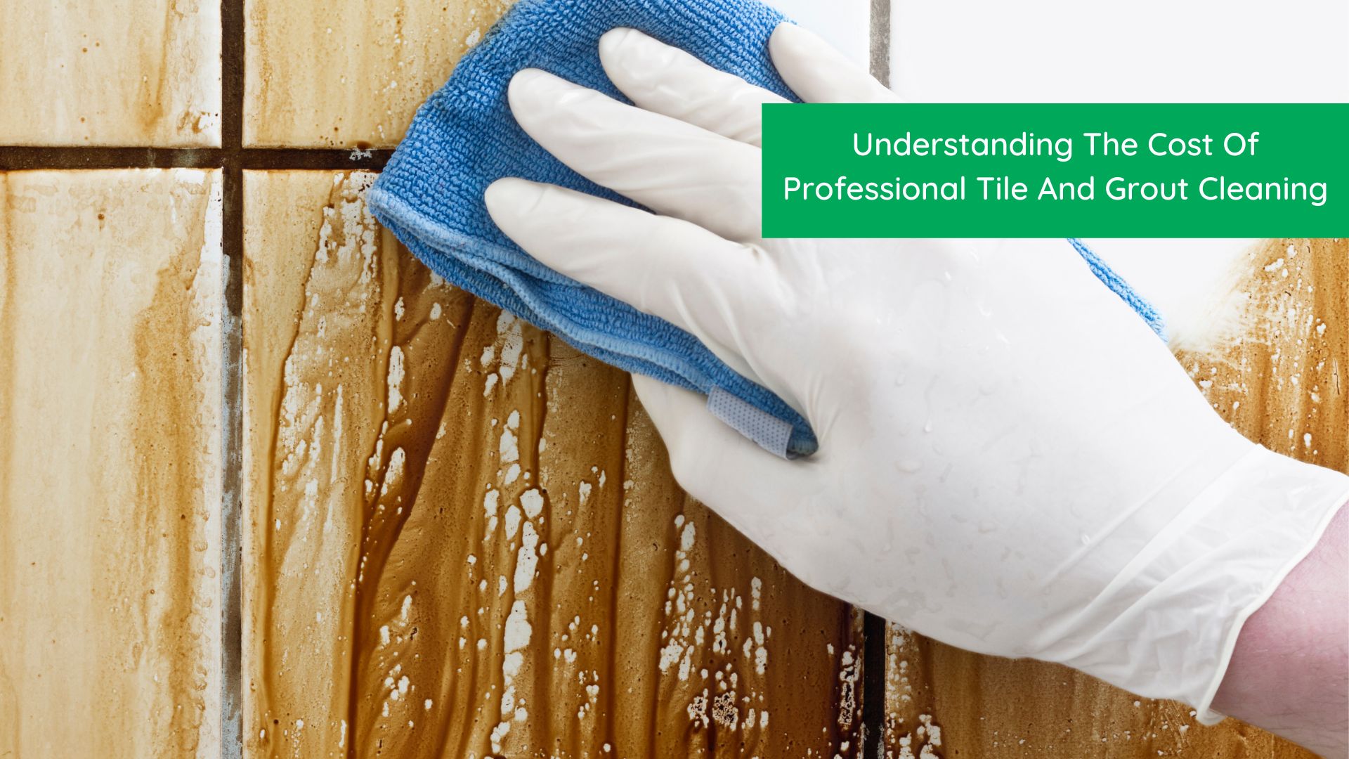 Understanding The Cost Of Professional Tile and Grout Cleaning